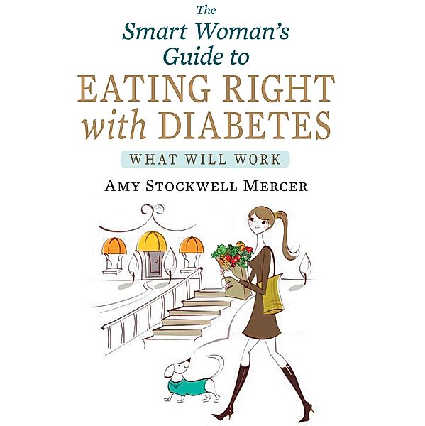 The Smart Woman's Guide to Eating Right with Diabetes, Amy Stockwell Mercer