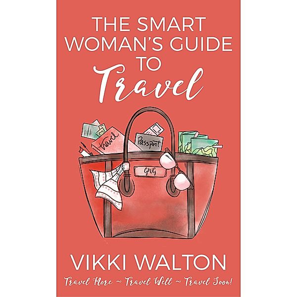 The Smart Woman's Guide To Travel, Vikki Walton