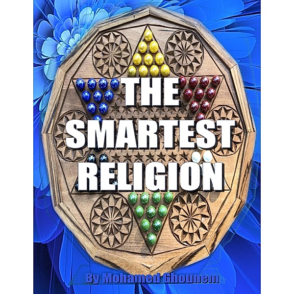 THE SMARTEST RELIGION, Mohamed Moussa Ghounem