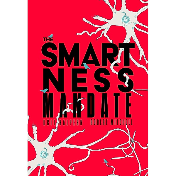 The Smartness Mandate, Orit Halpern, Robert Mitchell