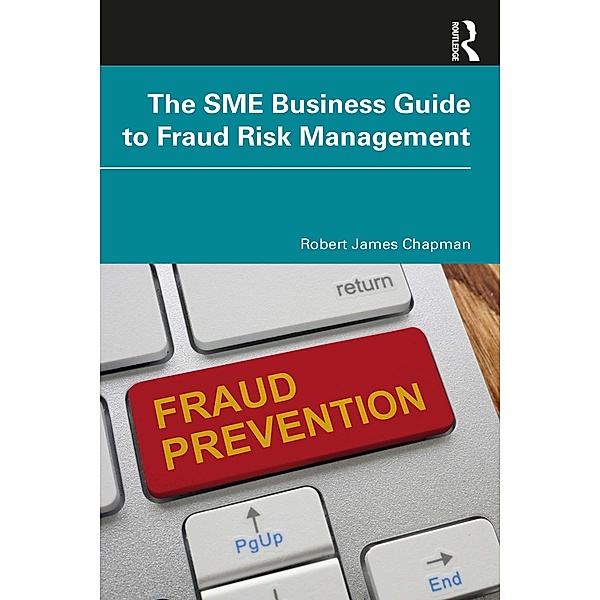 The SME Business Guide to Fraud Risk Management, Robert James Chapman
