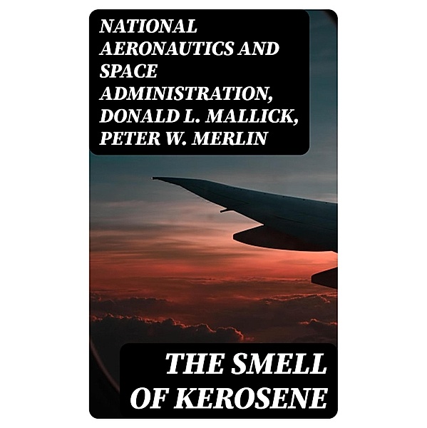 The Smell of Kerosene, National Aeronautics and Space Administration, Donald L. Mallick, Peter W. Merlin