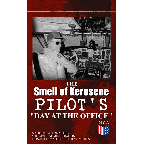 The Smell of Kerosene: Pilot's Day at the Office, National Aeronautics and Space Administration, Donald L. Mallick, Peter W. Merlin