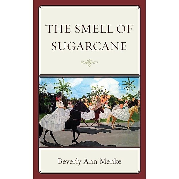 The Smell of Sugarcane, Beverly Ann Menke