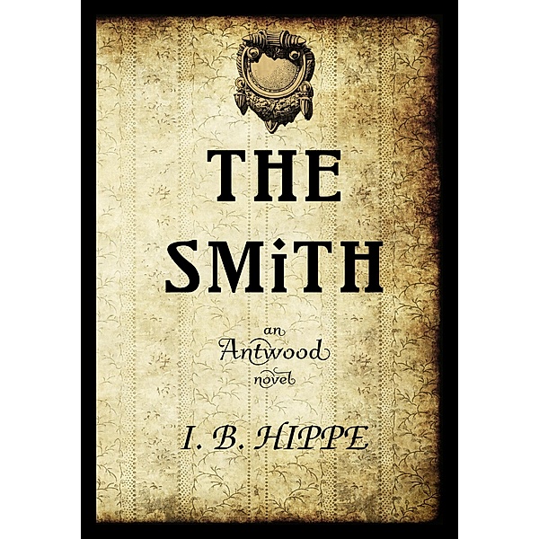 The Smith (Antwood, #1) / Antwood, I. B. Hippe