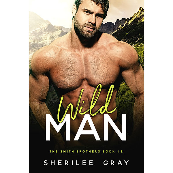 The Smith Brothers: Wild Man (The Smith Brothers, #2), Sherilee Gray
