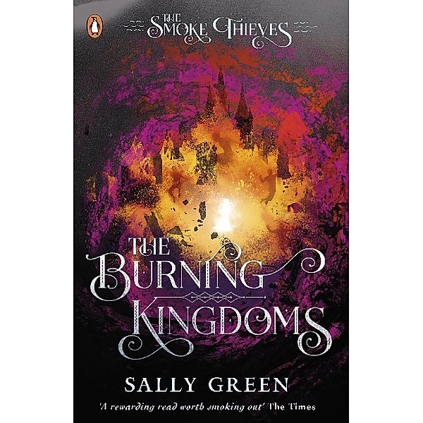 The Smoke Thieves - The Burning Kingdoms, Sally Green