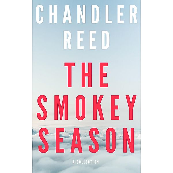 The Smokey Season: A Collection, Chandler Reed