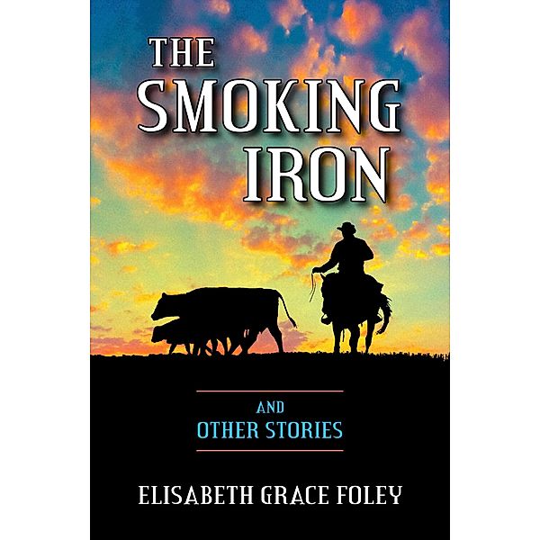 The Smoking Iron and Other Stories, Elisabeth Grace Foley