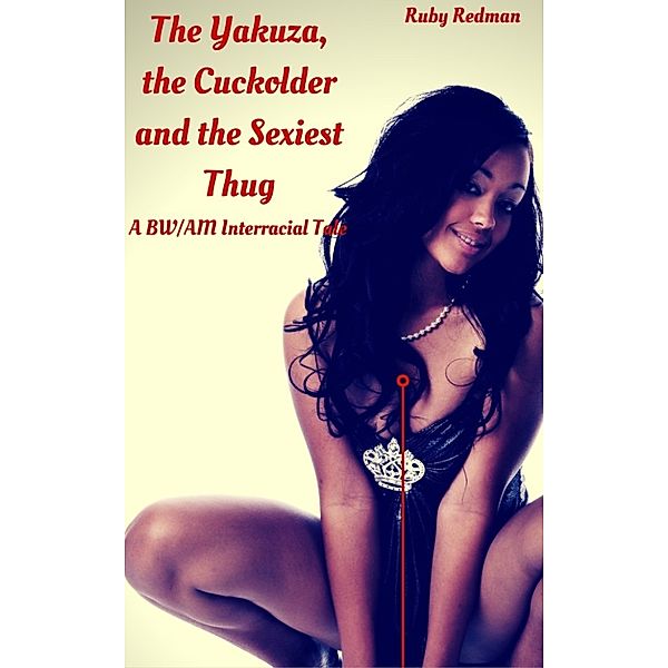 The Smoothest Fruit: The Yakuza, the Cuckolder and the Sexiest Thug, Ruby Redman