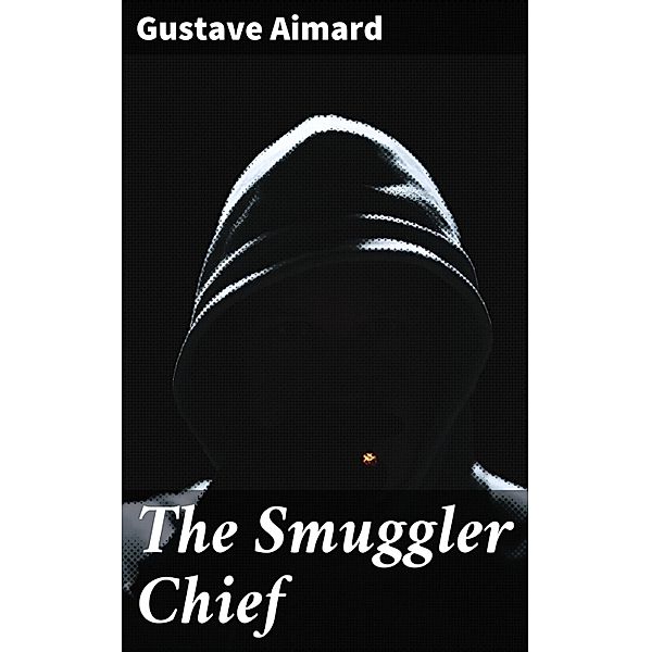 The Smuggler Chief, Gustave Aimard