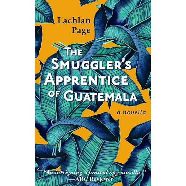 The Smuggler's Apprentice of Guatemala (Oliver Jardine Series) / Oliver Jardine Series, Lachlan Page