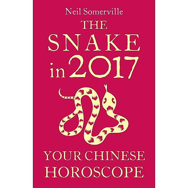 The Snake in 2017: Your Chinese Horoscope, Neil Somerville