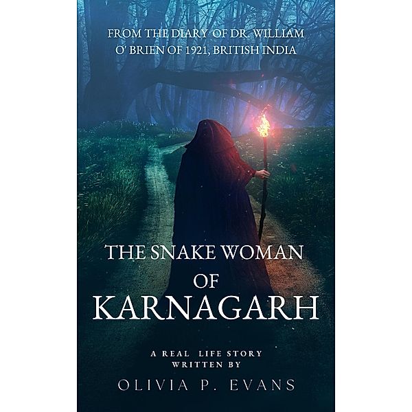 The Snake Woman of Karnagarh From the Diary of Dr. William O' Brien of 1921, British India, Olivia P. Evans