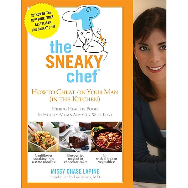 The Sneaky Chef: How to Cheat on Your Man (In the Kitchen!), Missy Chase Lapine
