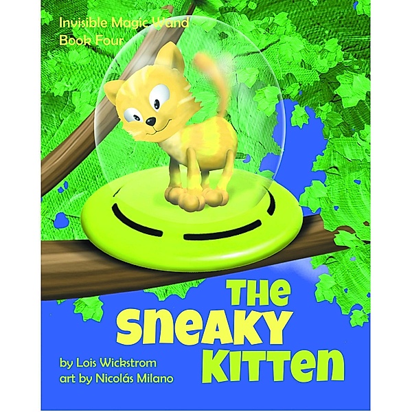 The Sneaky Kitten (Invisible Magic Wand, #4) / Invisible Magic Wand, Lois Wickstrom