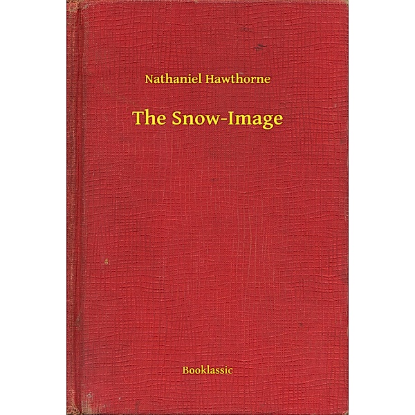 The Snow-Image, Nathaniel Hawthorne