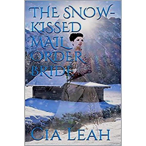 The Snow-Kissed Mail Order Bride, Cia Leah