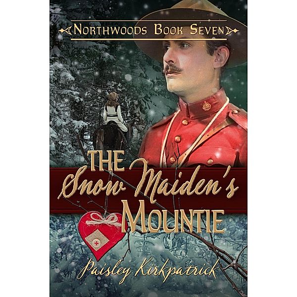 The Snow Maiden's Mountie (Northwoods, #7) / Northwoods, Paisley Kirkpatrick