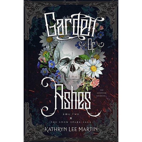 The Snow Spark Saga: Garden of Ashes, Kathryn Lee Martin
