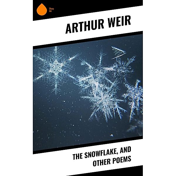 The Snowflake, and Other Poems, Arthur Weir