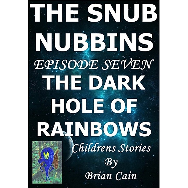 The Snub Nubbins: The Dark Hole Of Rainbows, Brian Cain