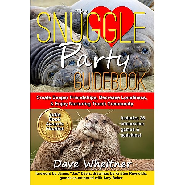 The Snuggle Party Guidebook: Create Deeper Friendships, Decrease Loneliness, & Enjoy Nurturing Touch Community, Dave Wheitner, Amy Baker