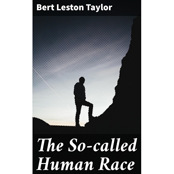The So-called Human Race, Bert Leston Taylor