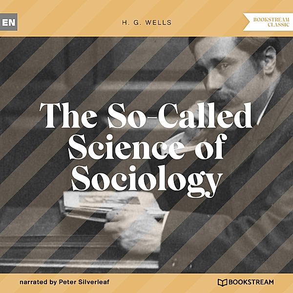 The So-Called Science of Sociology, H. G. Wells