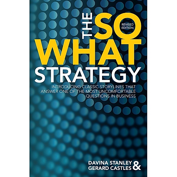 The So What Strategy Revised Edition, Gerard Castles, Davina Stanley
