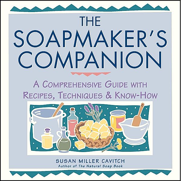 The Soapmaker's Companion, Susan Miller Cavitch