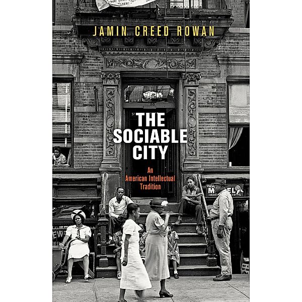 The Sociable City / The Arts and Intellectual Life in Modern America, Jamin Creed Rowan