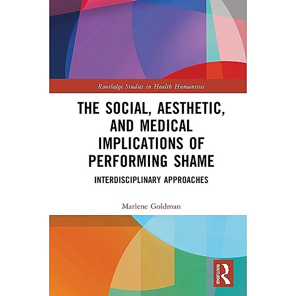 The Social, Aesthetic, and Medical Implications of Performing Shame, Marlene Goldman