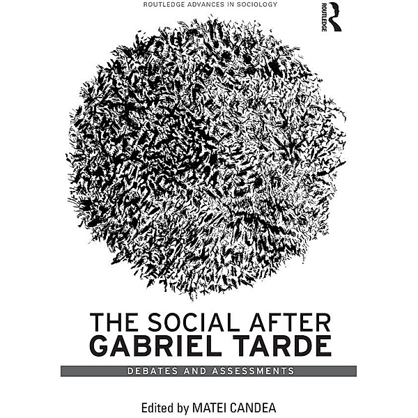 The Social after Gabriel Tarde / Routledge Advances in Sociology