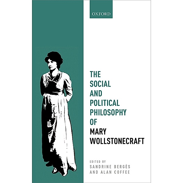 The Social and Political Philosophy of Mary Wollstonecraft / Mind Association Occasional Series