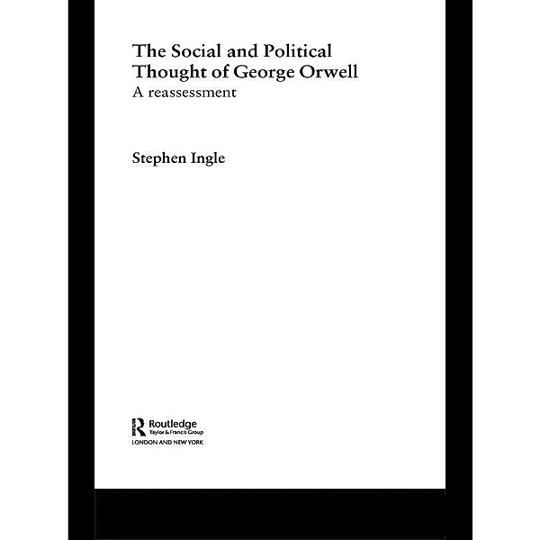 The Social and Political Thought of George Orwell, Stephen Ingle
