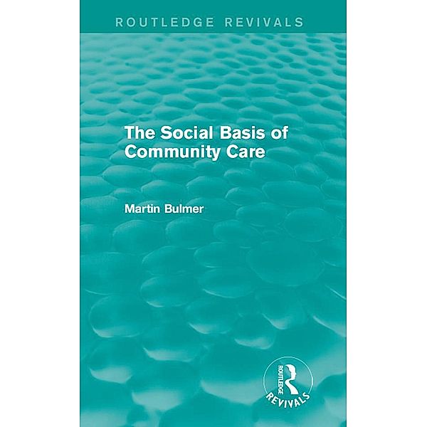 The Social Basis of Community Care (Routledge Revivals), Martin Bulmer