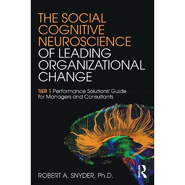 The Social Cognitive Neuroscience of Leading Organizational Change, Robert A. Snyder
