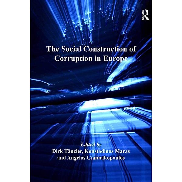 The Social Construction of Corruption in Europe, Dirk Tänzler, Konstadinos Maras