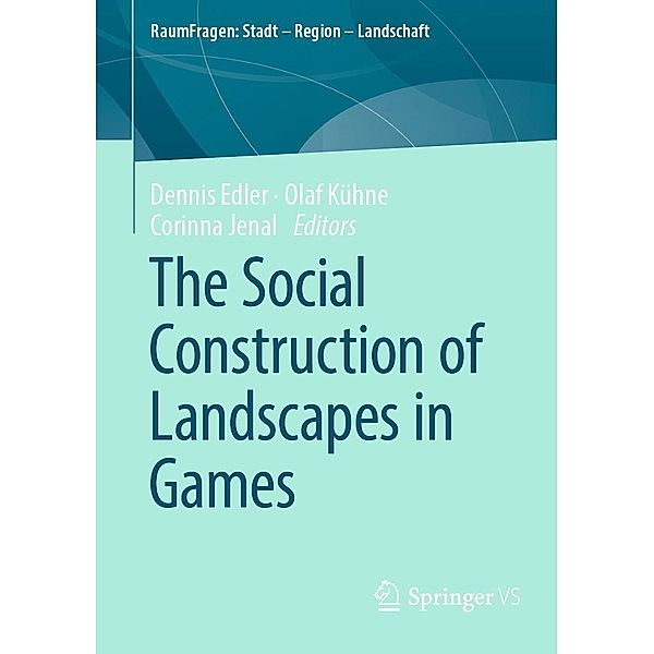 The Social Construction of Landscapes in Games / RaumFragen: Stadt - Region - Landschaft