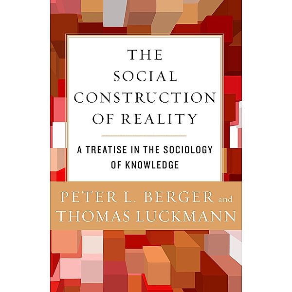 The Social Construction of Reality, Thomas Luckmann, Peter L. Berger