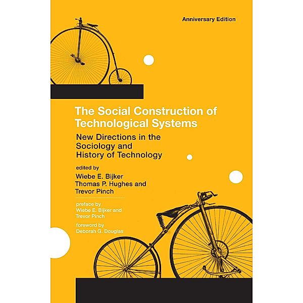 The Social Construction of Technological Systems, anniversary edition, Thomas P. Hughes, Trevor Pinch, Wiebe E. Bijker, Deborah G. Douglas