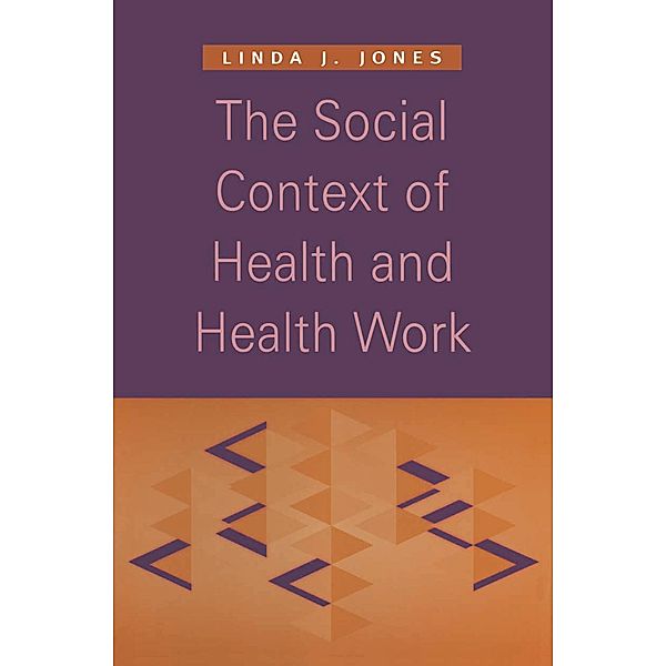 The Social Context of Health and Health Work, Linda J. Jones