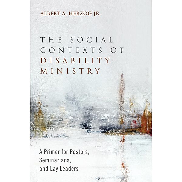 The Social Contexts of Disability Ministry, Albert A. Jr. Herzog