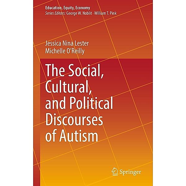 The Social, Cultural, and Political Discourses of Autism / Education, Equity, Economy Bd.9, Jessica Nina Lester, Michelle O'Reilly