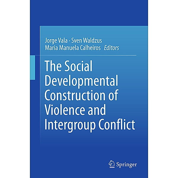 The Social Developmental Construction of Violence and Intergroup Conflict