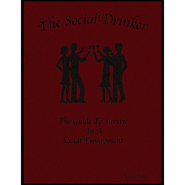 The Social Drinker: The Guide to Survive In a Social Environment, Sakai Nasir