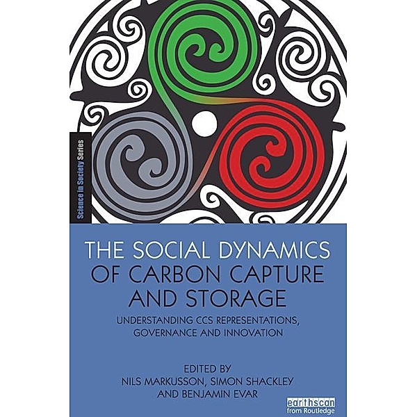 The Social Dynamics of Carbon Capture and Storage / The Earthscan Science in Society Series