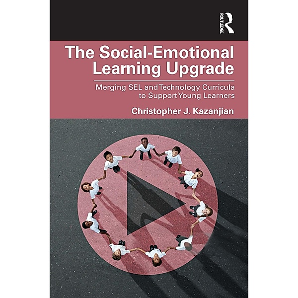 The Social-Emotional Learning Upgrade, Christopher J. Kazanjian