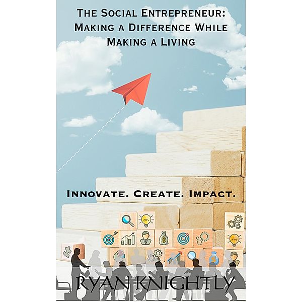 The Social Entrepreneur: Making a Difference While Making a Living, Ryan Knightly